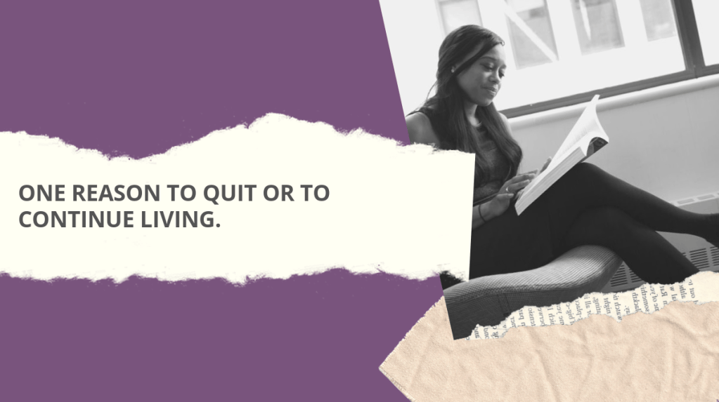 One reason to quit or to continue&nbsp;living.